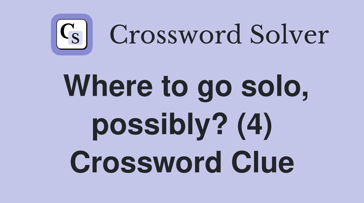Where to go solo, possibly? (4) Crossword Clue