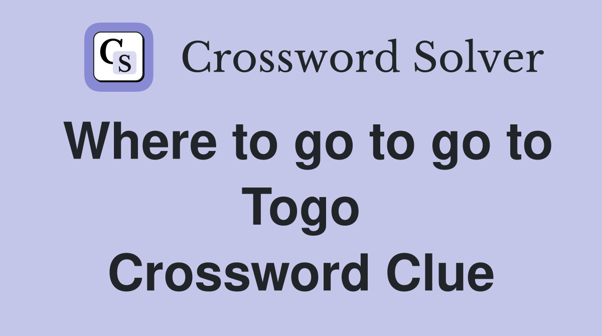 Where to go to go to Togo Crossword Clue