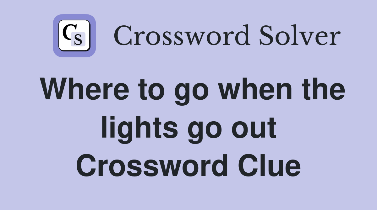 Where to go when the lights go out Crossword Clue