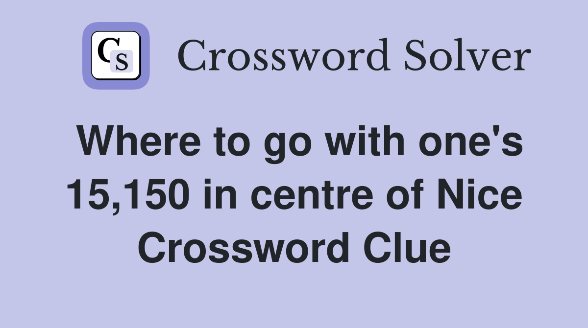 Where to go with one's 15,150 in centre of Nice Crossword Clue