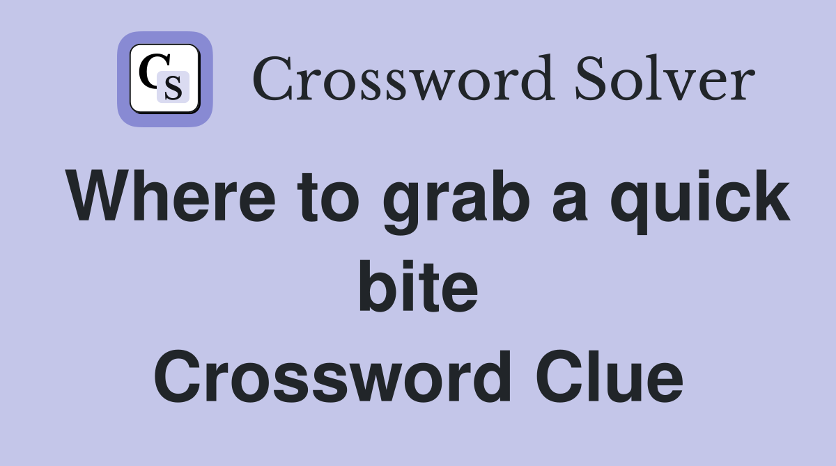 Where to grab a quick bite Crossword Clue