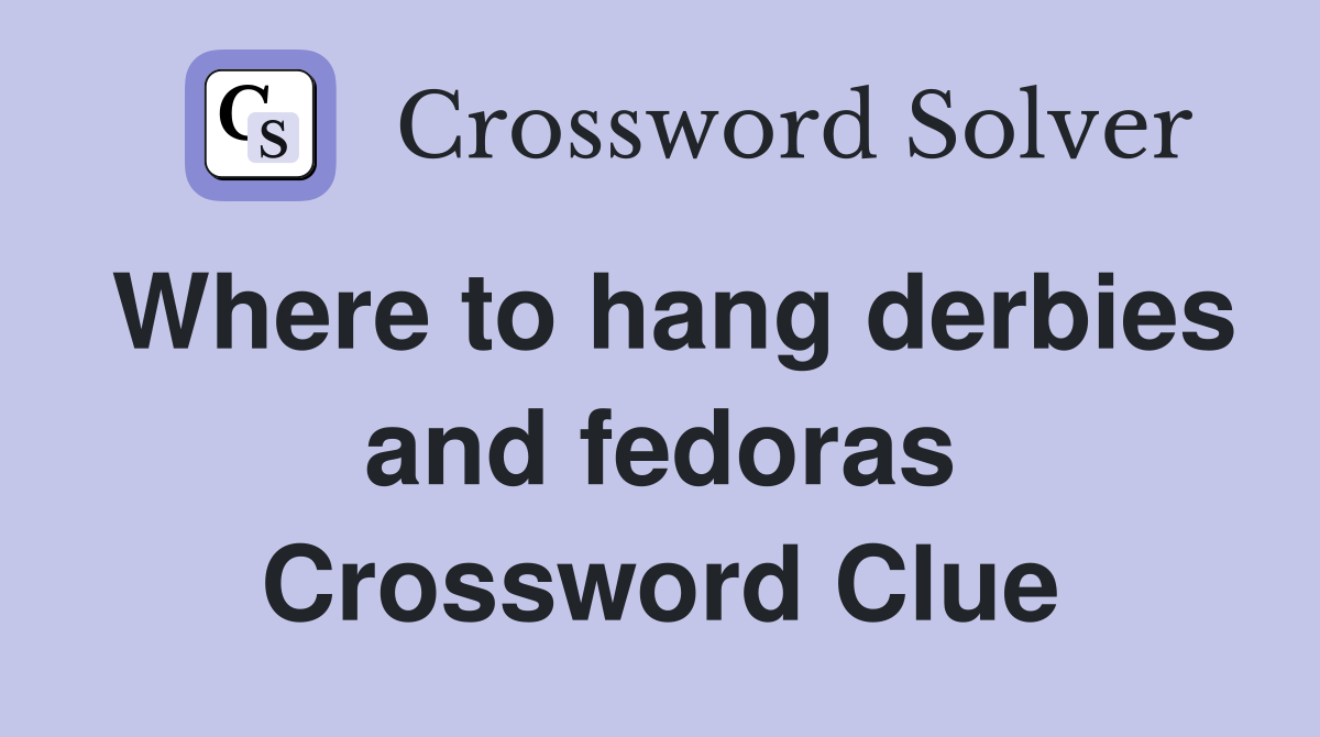 Where to hang derbies and fedoras Crossword Clue