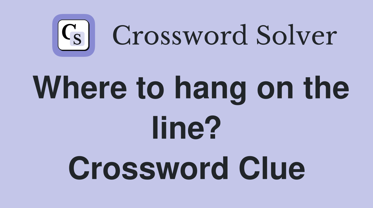Where to hang on the line? Crossword Clue