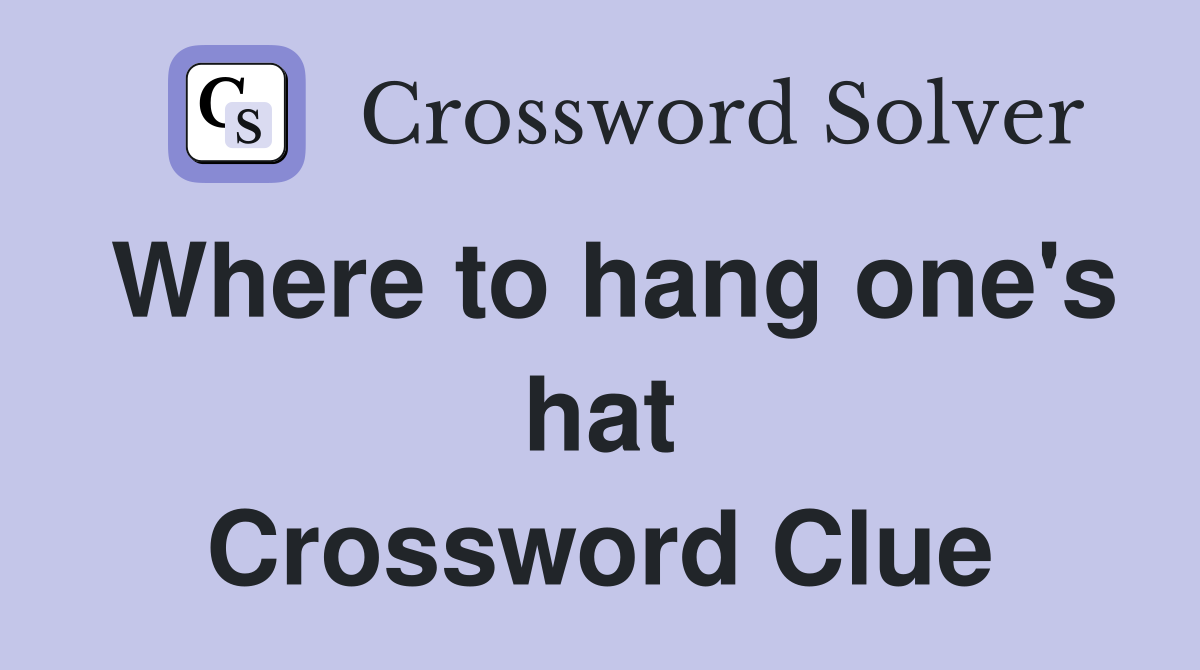 Where to hang one's hat Crossword Clue