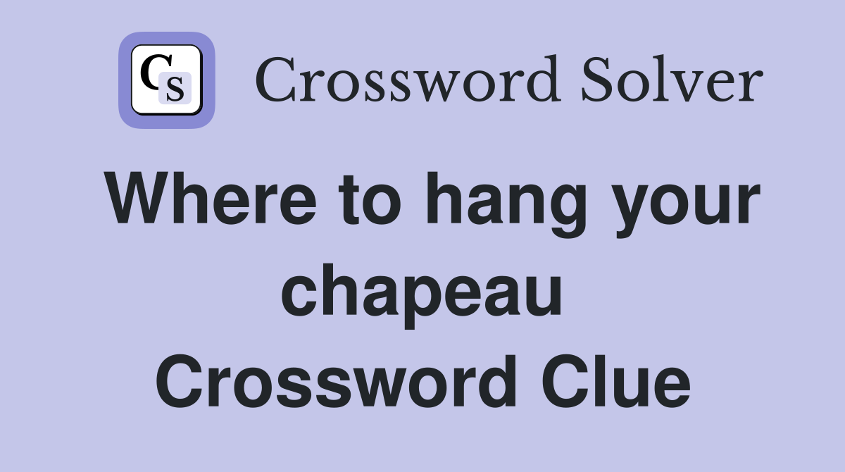 Where to hang your chapeau Crossword Clue