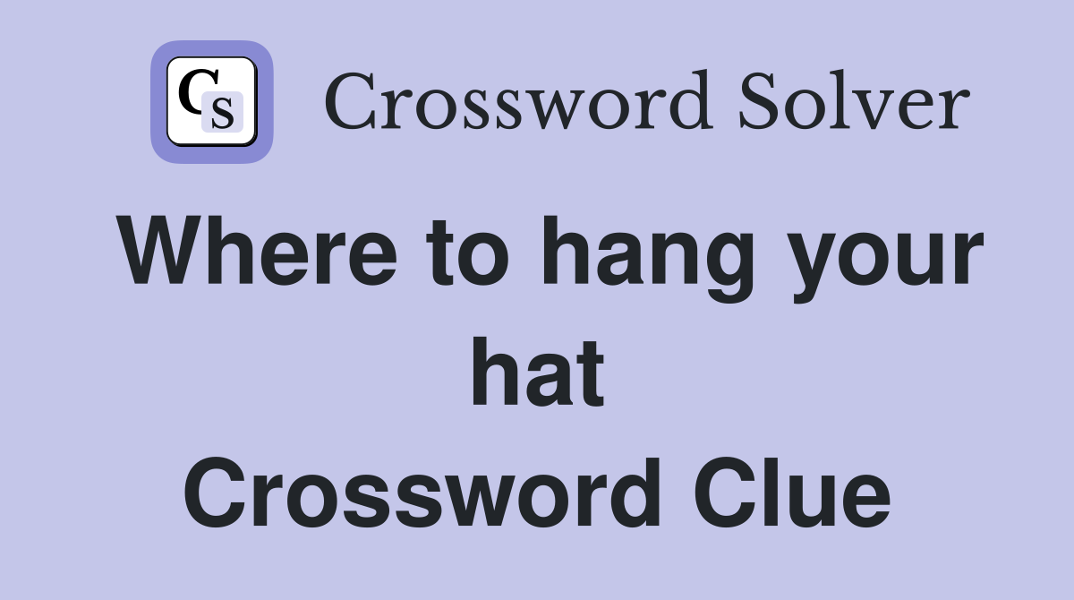 Where to hang your hat Crossword Clue