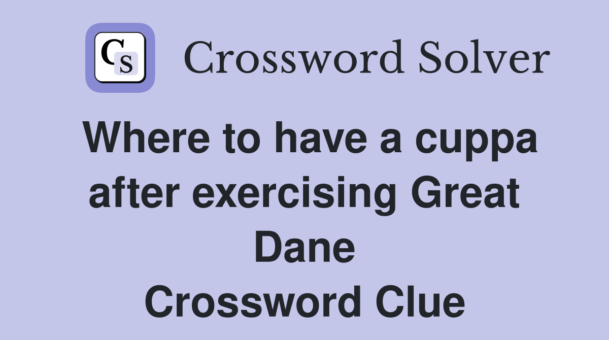 Where to have a cuppa after exercising Great Dane Crossword Clue