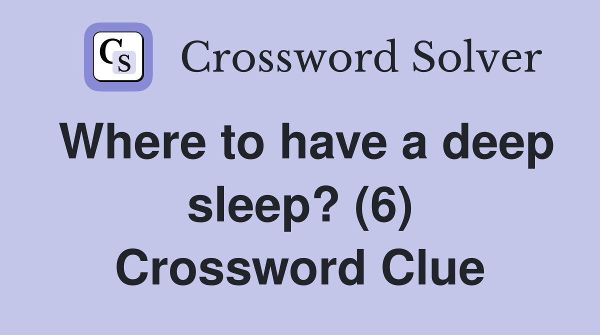 Where to have a deep sleep? (6) Crossword Clue