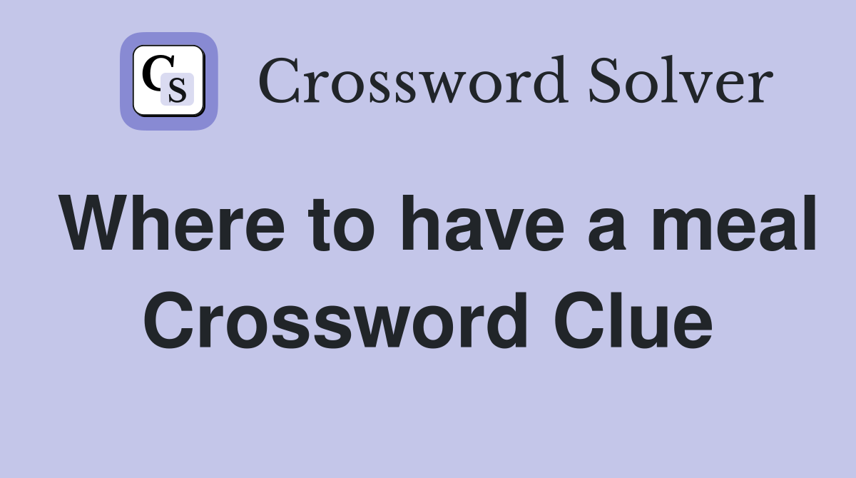 Where to have a meal Crossword Clue