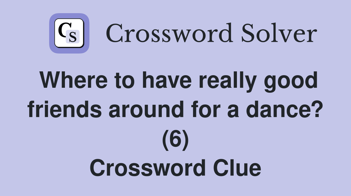 Where to have really good friends around for a dance? (6) Crossword Clue