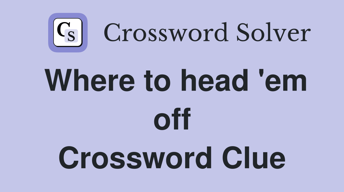 Where to head 'em off Crossword Clue