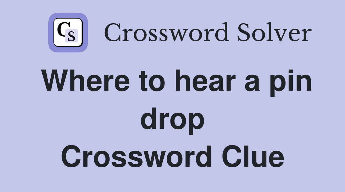 Where to hear a pin drop Crossword Clue