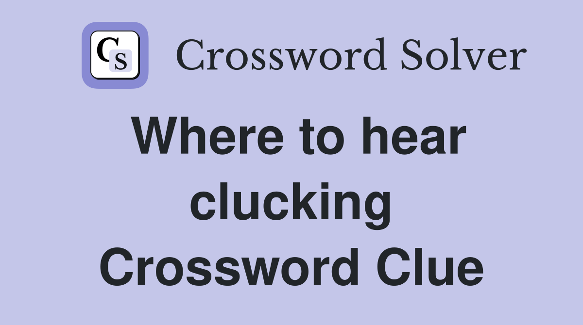 Where to hear clucking Crossword Clue