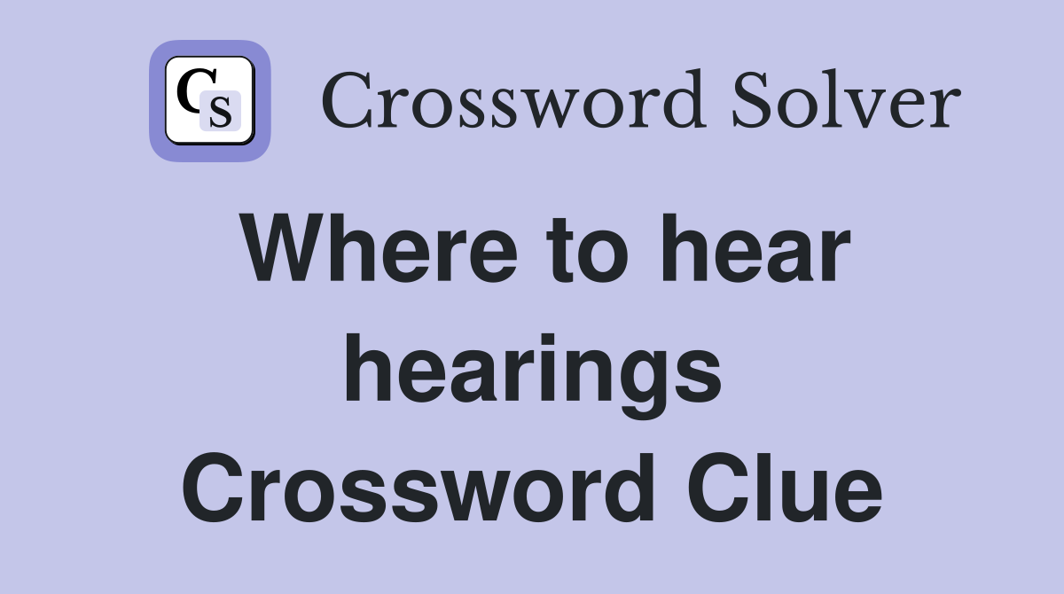 Where to hear hearings Crossword Clue