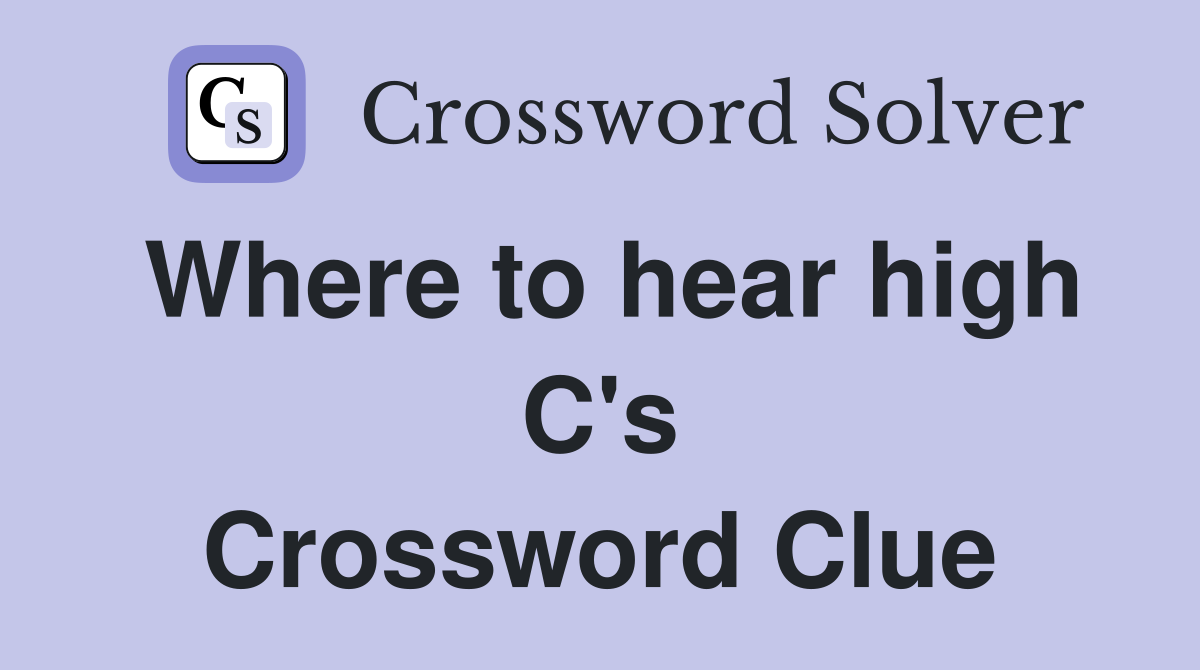 Where to hear high C's Crossword Clue