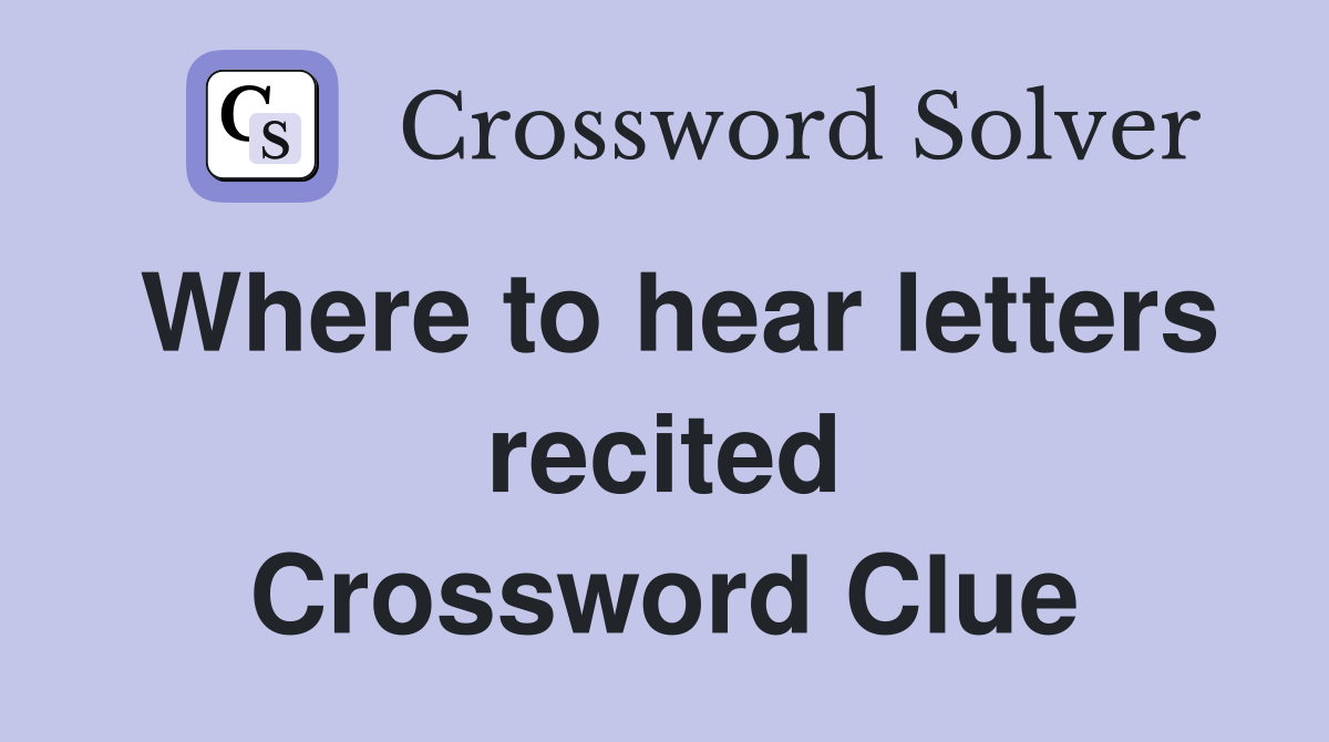 Where to hear letters recited Crossword Clue