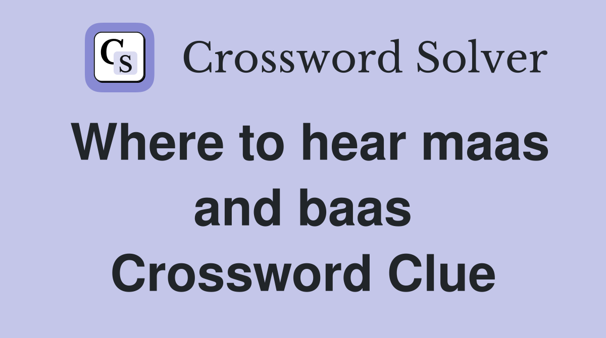 Where to hear maas and baas Crossword Clue