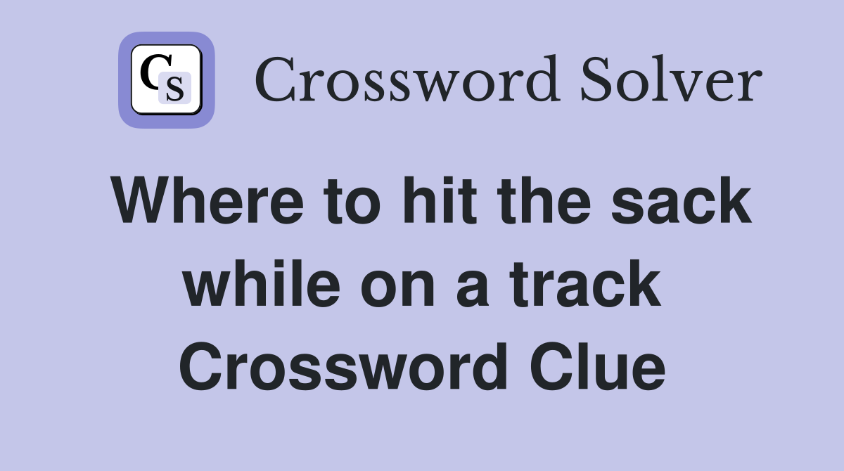 Where to hit the sack while on a track Crossword Clue