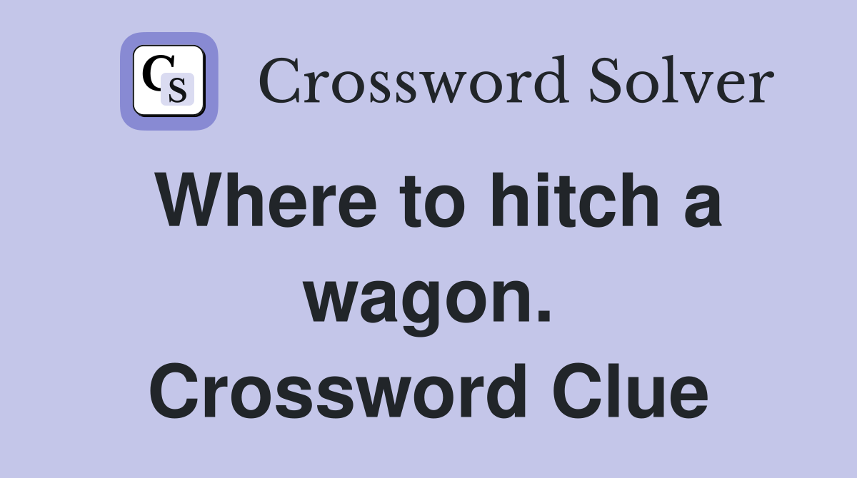 Where to hitch a wagon. Crossword Clue