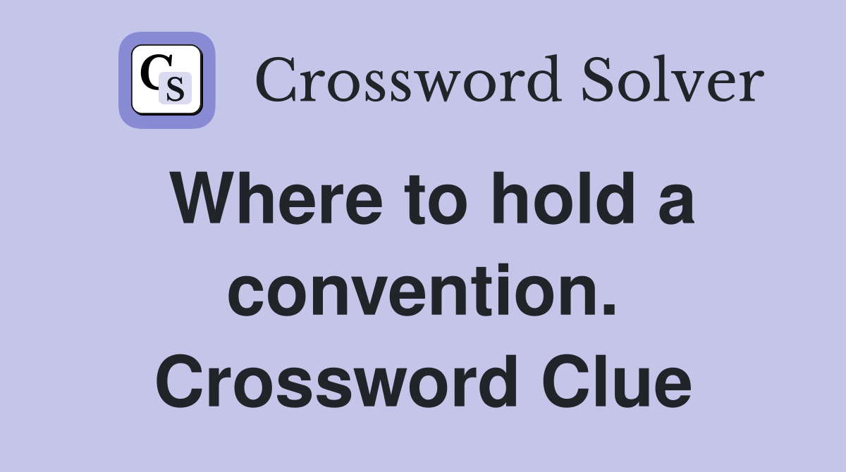 Where to hold a convention. Crossword Clue