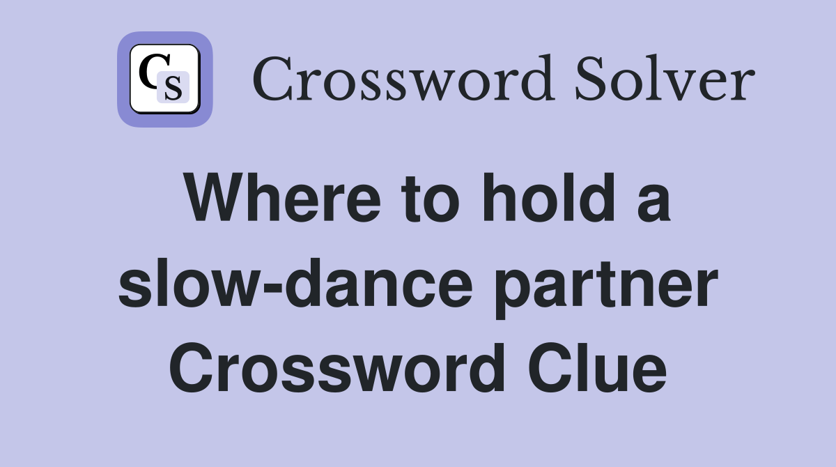 Where to hold a slow-dance partner Crossword Clue