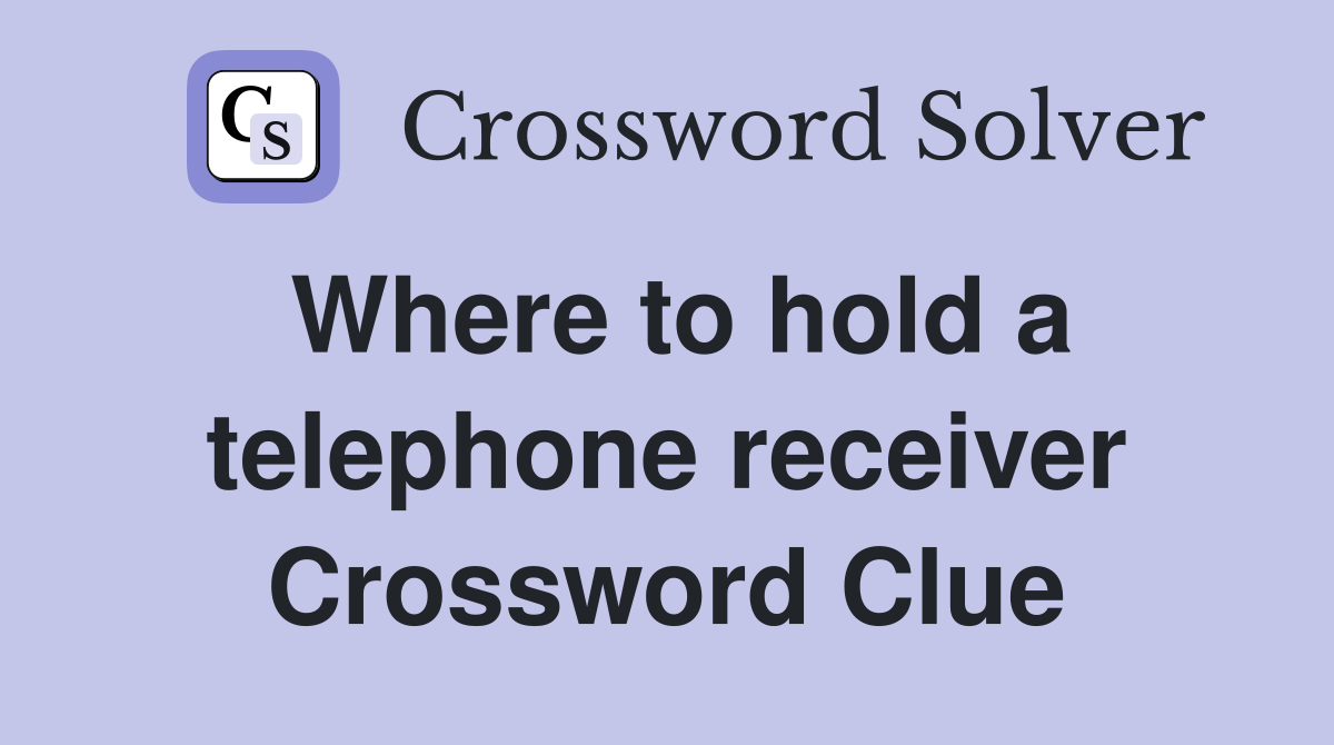 Where to hold a telephone receiver Crossword Clue