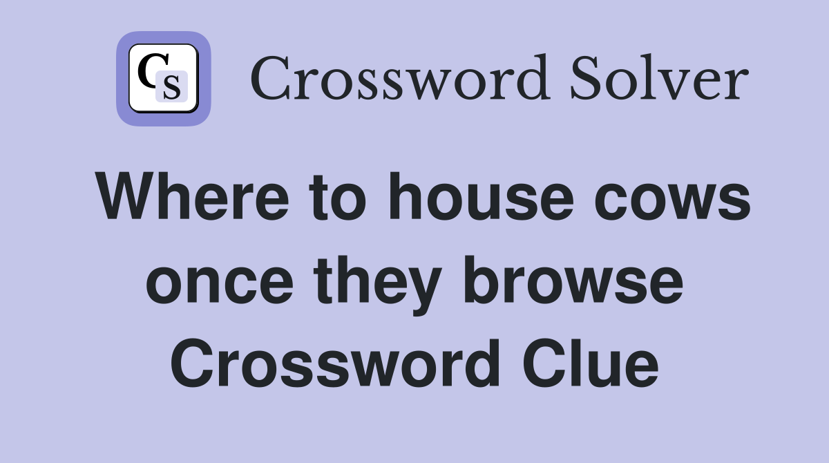 Where to house cows once they browse Crossword Clue