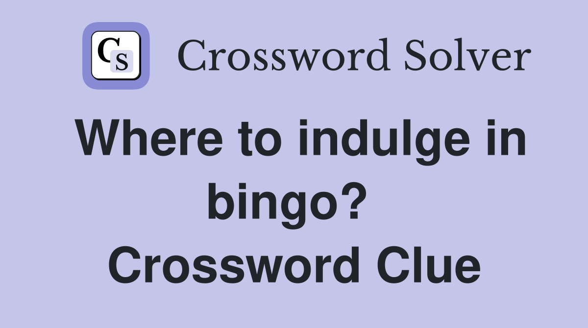 Where to indulge in bingo?  Crossword Clue