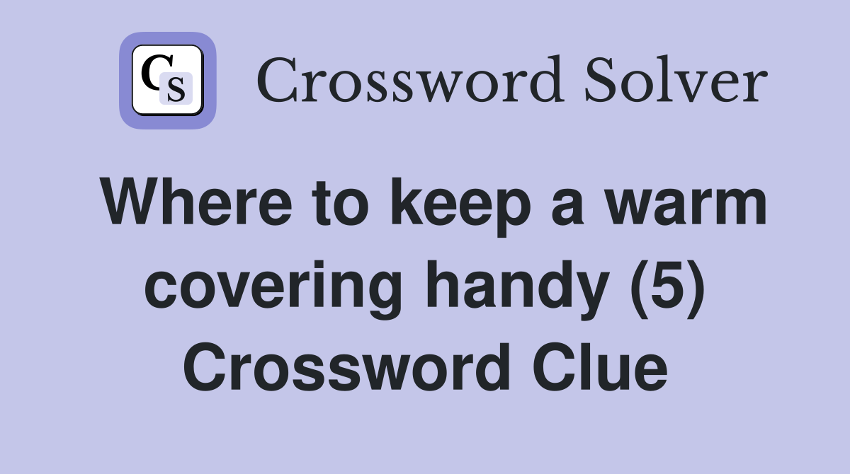 Where to keep a warm covering handy (5) Crossword Clue