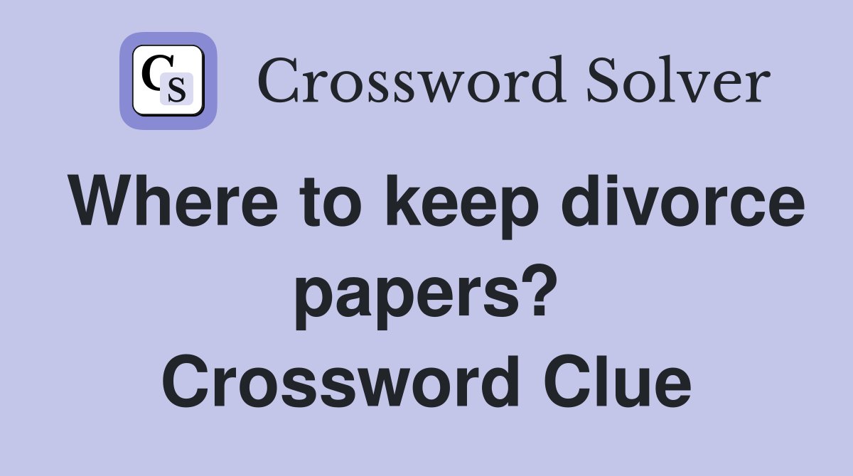Where to keep divorce papers? Crossword Clue