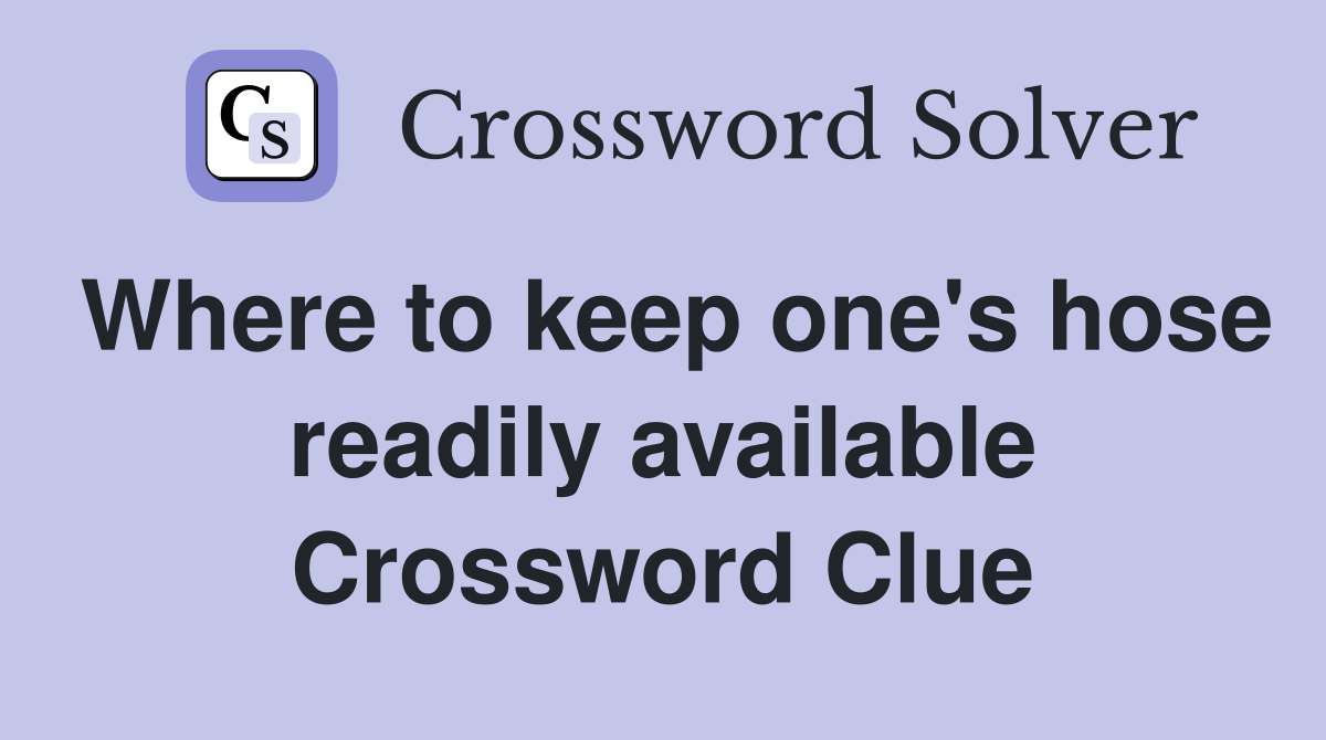 Where to keep one's hose readily available Crossword Clue