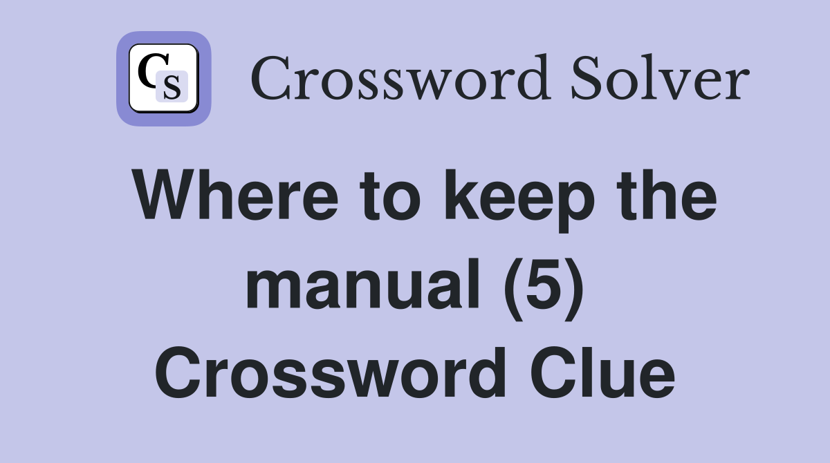 Where to keep the manual (5) Crossword Clue