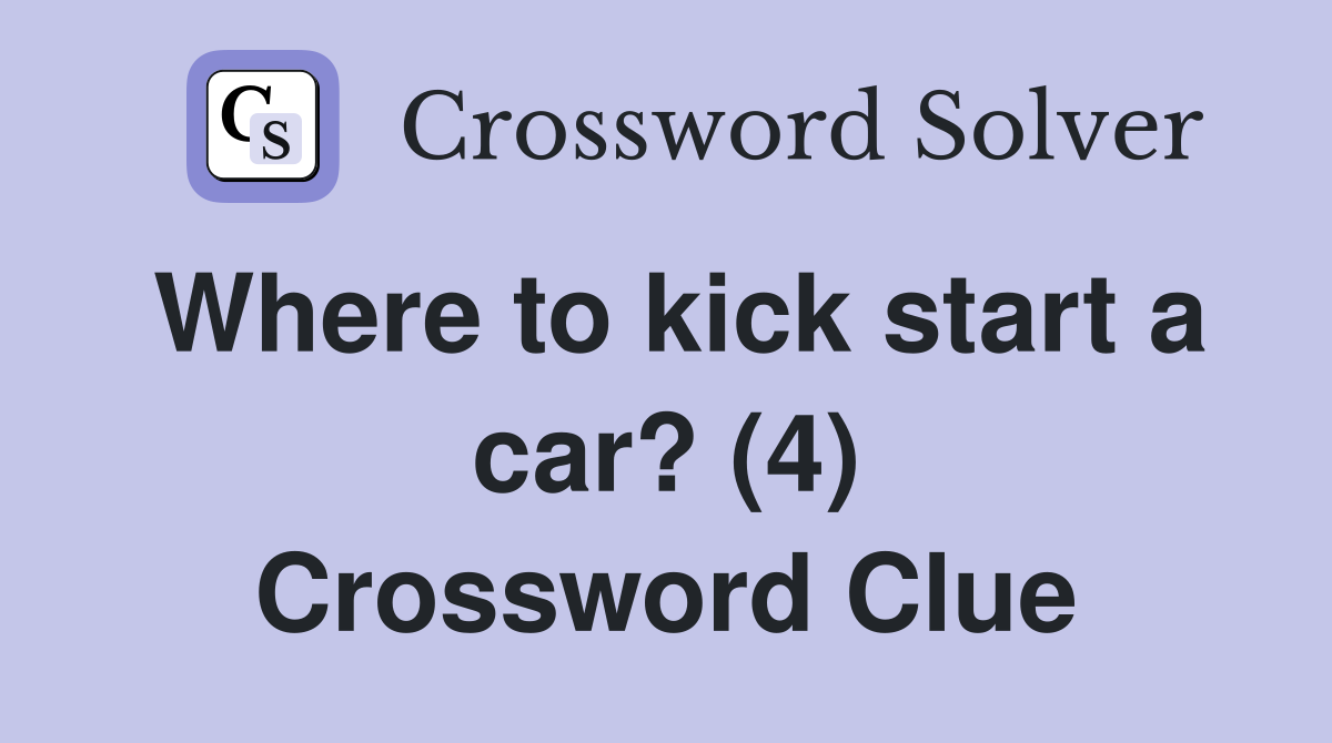 Where to kick start a car? (4) Crossword Clue