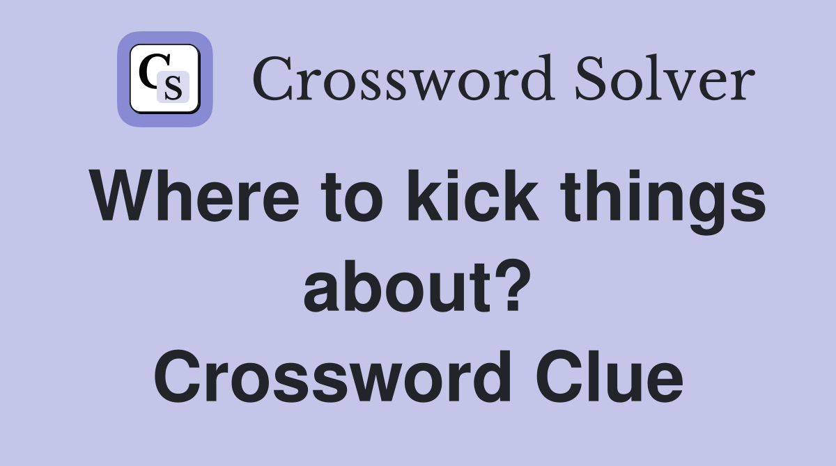 Where to kick things about? Crossword Clue