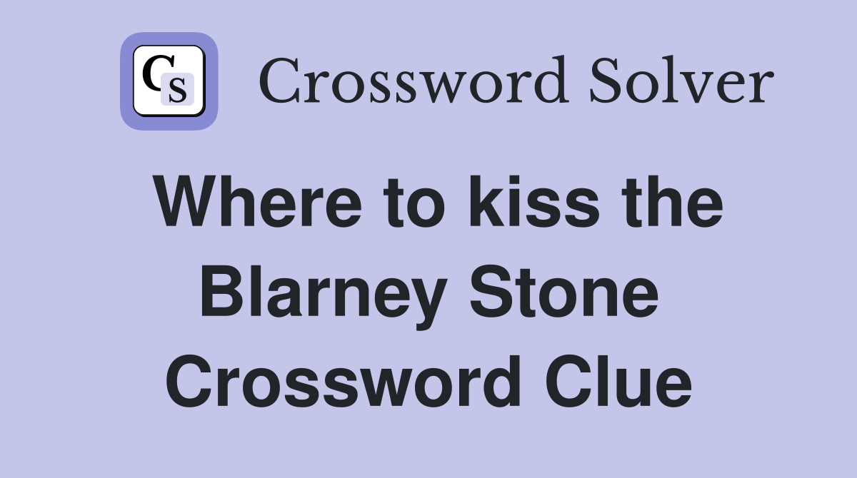 Where to kiss the Blarney Stone Crossword Clue