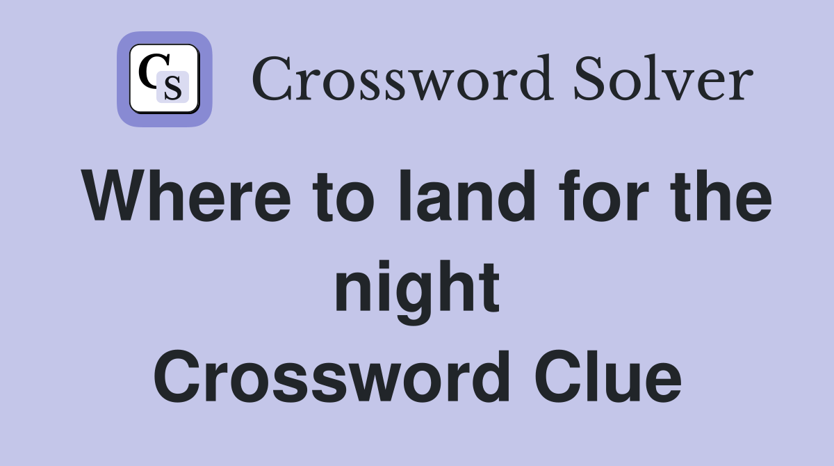 Where to land for the night Crossword Clue