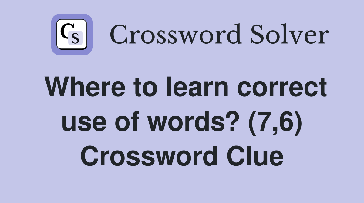 Where to learn correct use of words? (7,6) Crossword Clue