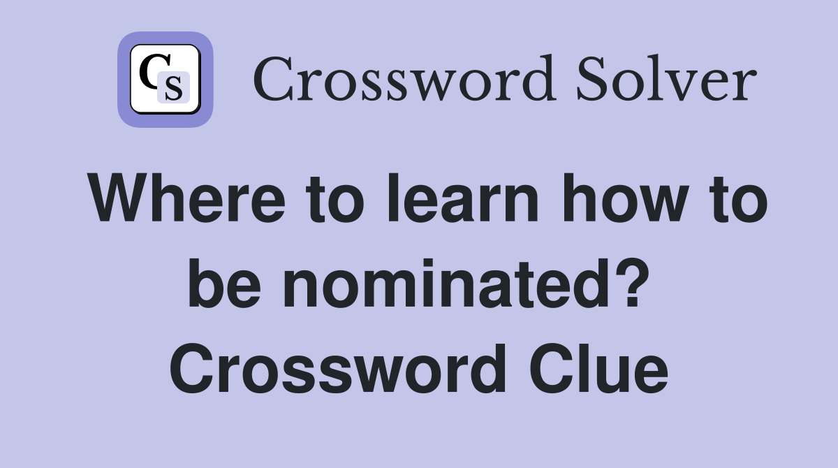 Where to learn how to be nominated? Crossword Clue