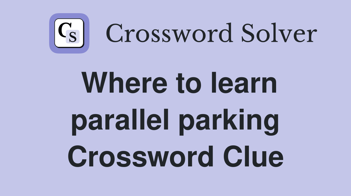 Where to learn parallel parking Crossword Clue