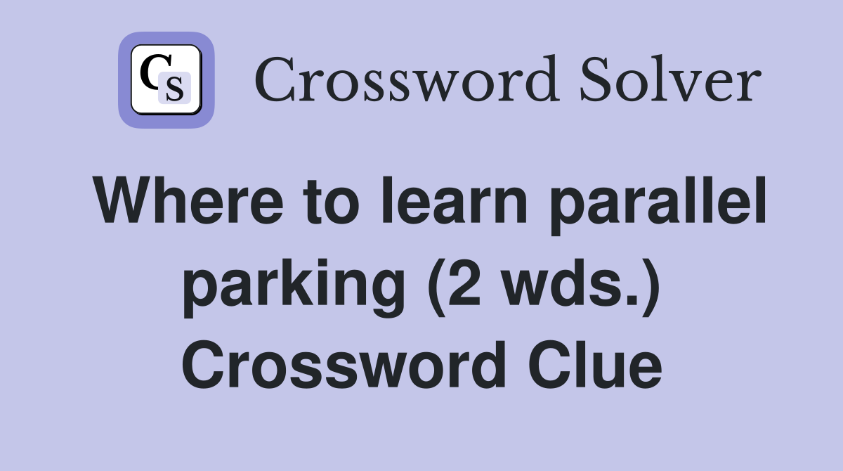 Where to learn parallel parking (2 wds.) Crossword Clue