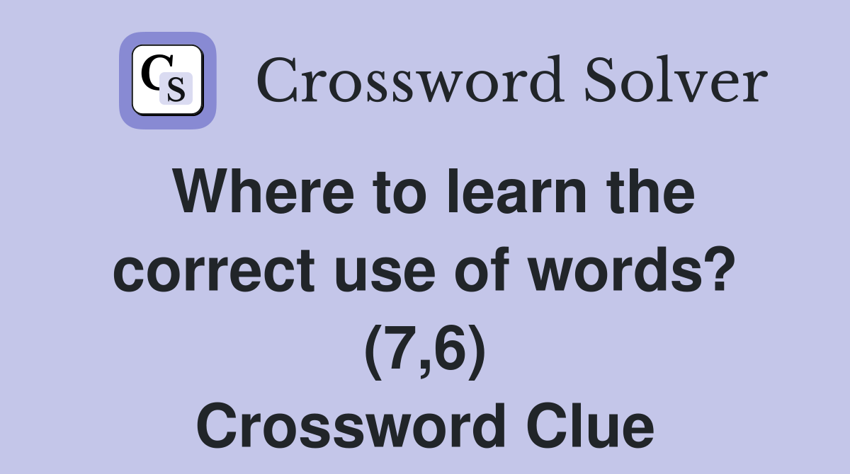 Where to learn the correct use of words? (7,6) Crossword Clue