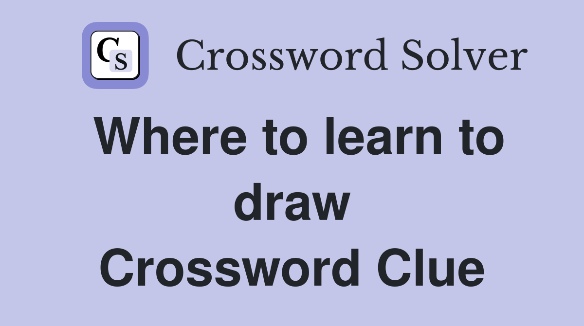 Where to learn to draw Crossword Clue