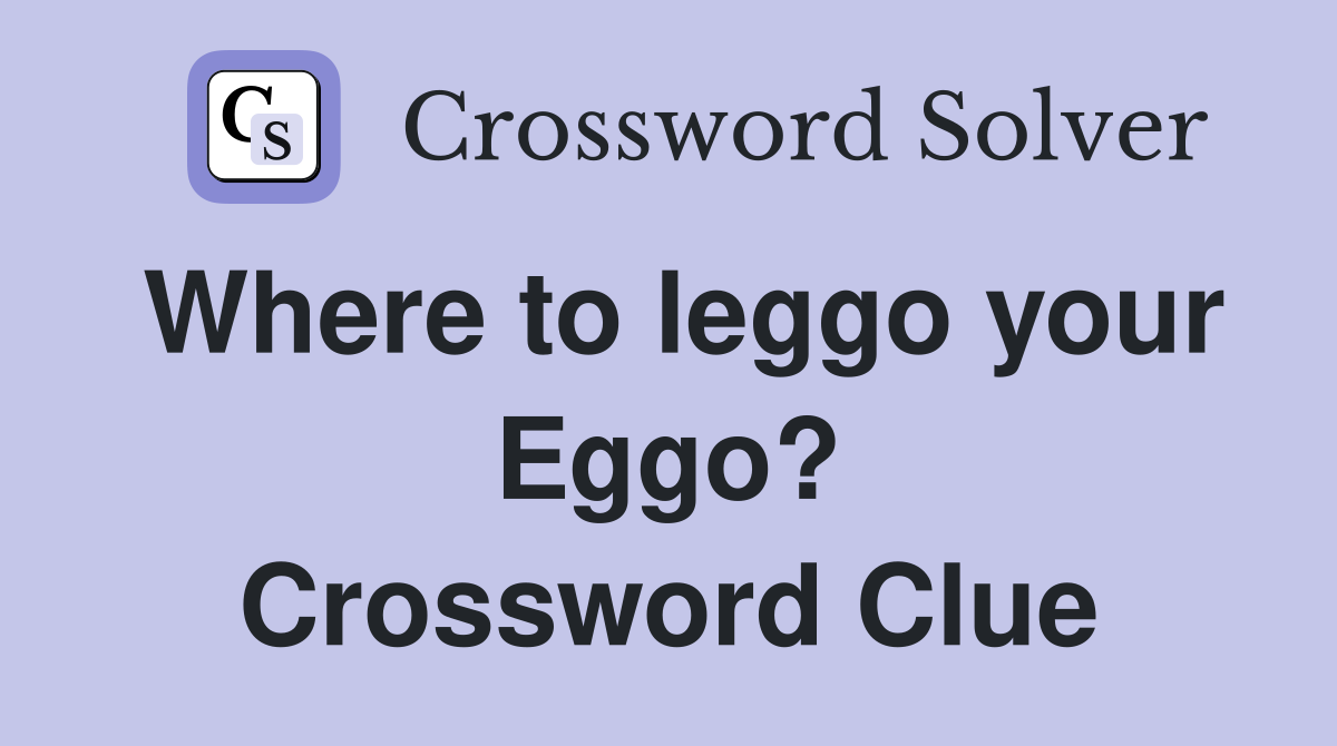 Where to leggo your Eggo? Crossword Clue