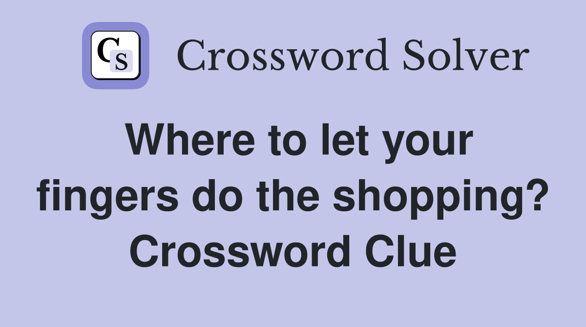 Where to let your fingers do the shopping? Crossword Clue