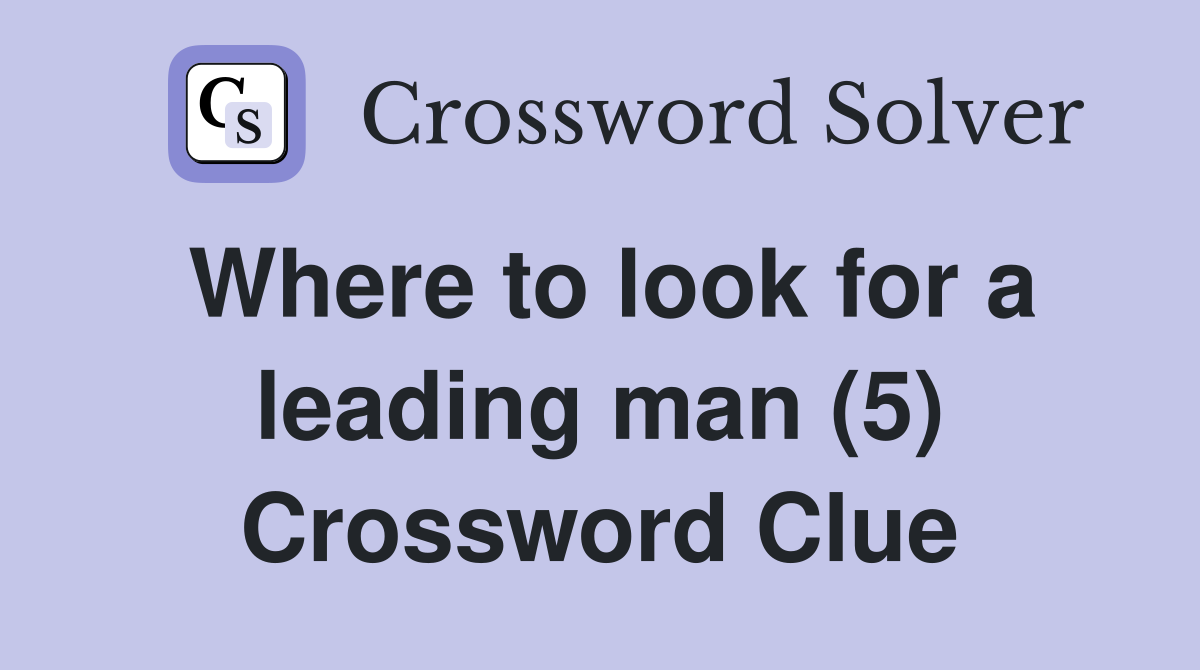 Where to look for a leading man (5) Crossword Clue