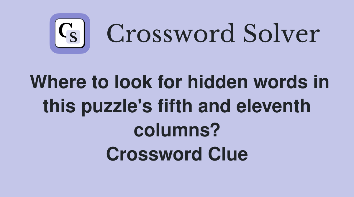 Where to look for hidden words in this puzzle's fifth and eleventh columns? Crossword Clue