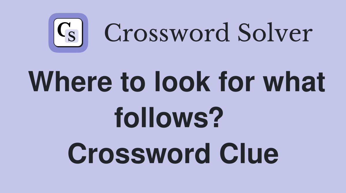 Where to look for what follows?  Crossword Clue
