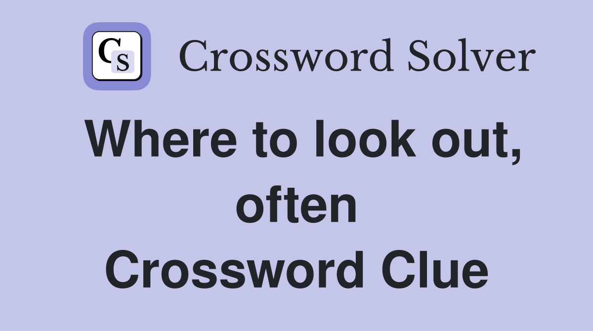 Where to look out, often Crossword Clue