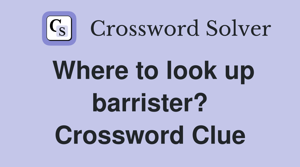 Where to look up barrister? Crossword Clue