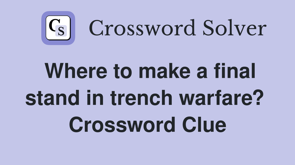 Where to make a final stand in trench warfare?  Crossword Clue